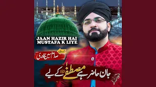 Jaan Hazir Hai Mustafa K Liye 