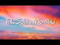 Download Lagu Lyodra - Tak Selalu Memiliki (Lirik) Speed Up + Reverb | TikTok