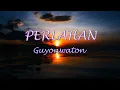 Download Lagu Perlahan - Guyonwaton || Lirik || Perlahan engkau pun menjauh dari diriku