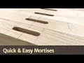 Quick Easy Mortises