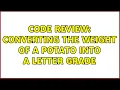 Code Review Converting the weight of a potato into a letter grade 4 Solutions