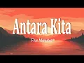 Download Lagu Five Minutes - Antara Kita (Lirik Lagu)