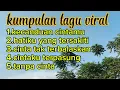 Download Lagu Kumpulan lagu viral / lagu sedih terbaru 2025 / lagu galau baru putus sama pacar