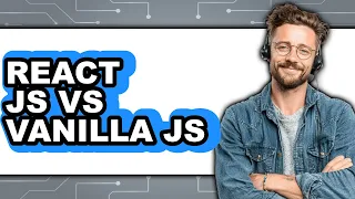 React JS vs Vanilla JS - Which Is Better