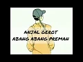Download Lagu ANJAL GEROT - ABANG ABANG PREMAN (Official Lirik Video)