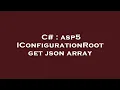 C asp5 IConfigurationRoot get json array