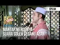 AKU BUKAN USTAD - Mantap Merdunya Suara Soleh Sedang Azan [10 MEI 2019]