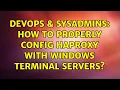 DevOps SysAdmins How to properly config HAproxy with windows terminal servers