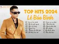 Download Lagu Lê Bảo Bình TOP Hits 2024 - LK Lá Xa Lìa Cành, Bỏ Lỡ Một Người | Album Nhạc Trẻ Ballad Hay Nhất 2024