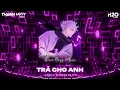 Lo Người Ướt Áo Remix, Trả Cho Anh Remix - Hỏi Thế Gian Ơi Tại Sao Mãi Lo Người Em Ướt Áo Remix