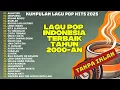 TOP HITS 🎧 LAGU POP INDONESIA 2000-AN FULL ALBUM🎧PLAYLIST LAGU TERBAIK TERPOPULER 2025 TANPA IKLAN!🎧