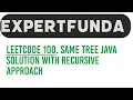 Same Tree Leetcode 100 Java Solution With Recursive Approach