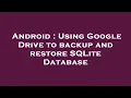 Android Using Google Drive to backup and restore SQLite Database