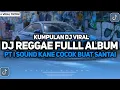 Download Lagu KUMPULAN DJ VIRAL TIKTOK 2024 || DJ REGGAE FULL ALBUM PT 1 SOUND SLOW BASS FYP TIKTOK TERBARU