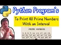To Print All Prime Numbers with an Interval in Python Programming Python Programming