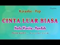 Download Lagu Cinta Luar Biasa - KARAOKE NADA WANITA RENDAH - YAYA NADILA - POP MELAYU