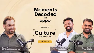 Moments Decoded with OPPO - Ep 3 | ft. Abhinav and Abhimanyu on Culture through My Lens