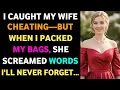 I Caught My Wife Cheating But When I Packed My Bags She Screamed Words I ll Never Forget