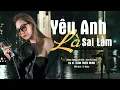 Download Lagu Yêu Anh Là Sai Lầm - Lâm Triệu Minh x Lee Phú Quý  || Nhạc Hoa Lời Việt || Hot Tiktok 2023
