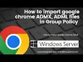 How to import google chrome ADMX ADML files in Group Policy How to import Google Chrome ADMX