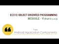 EC312-OBJECT ORIENTED PROGRAMMING Android Application Components Module V Part 2 1 of 2