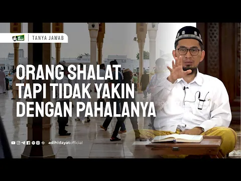 Download MP3 [Tanya Jawab] Orang Sholat Tapi Tidak Yakin dengan Pahalanya - Ustadz Adi Hidayat