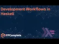 Development Workflows in Haskell