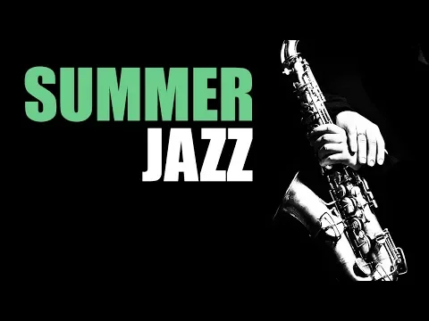 Download MP3 Summer Jazz - Smooth Jazz Music \u0026 Jazz Instrumental Music for Relaxing and Study | Soft Jazz