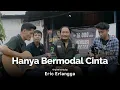 Download Lagu HANYA BERMODAL CINTA - ERIC ERLANGGA | DERRY OJOL COVER