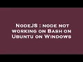 NodeJS node not working on Bash on Ubuntu on Windows