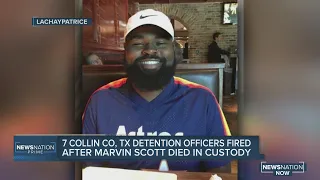 7 Collin County Texas detention officers fired after Marvin Scott III died in custody