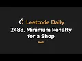 2483 Minimum Penalty for a Shop Leetcode Daily - Python