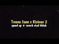 Download Lagu Tresno liane x Kisinan 2 speed up reverb viral tiktok terbaru 2023