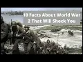 10 Facts About World War 2 That Will Shock You