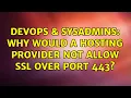 DevOps SysAdmins Why would a hosting provider not allow SSL over port 443 3 Solutions