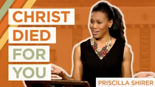 christ died for you priscilla shirer
