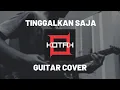 Lagu Tinggalkan Saja - Kotak (Guitar Cover)