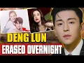 The Actor China Erased Overnight - Deng Lun s Untold Story