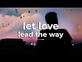 Lagu You Will Feel This Song Deep In Your Soul (LET LOVE LEAD THE WAY Official Lyric Video)