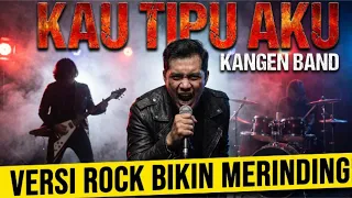 kau tipu aku kangen band lagu galau ini dibuat versi rock sakitnya kena 