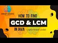 Finding GCD and LCM with optimisation in JAVA