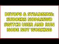 DevOps SysAdmins sudoers nopasswd switch user and run node not working