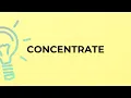 What is the meaning of the word CONCENTRATE