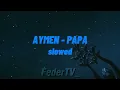 AYMEN - PAPA (slowed & reverb) [TikTok version]