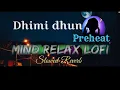 Download Lagu DHIMI DHUN (Slowed + Reverb ) | lofi song | English lyrics | new preheat