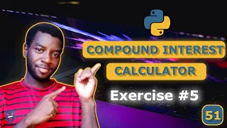 51 - Python Mini Project Compound Interest Calculator