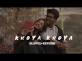 Download Lagu Khoya Khoya Lofi  [Slowed Reverb] -  Sooraj Pancholi || Kumar_MT 🎧