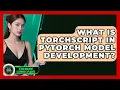 What Is TorchScript In PyTorch Model Development - AI and Machine Learning Explained