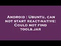 Android Ubuntu can not start react-native Could not find tools jar