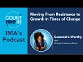 Ep 365 Cassandra Worthy - Moving From Resistance to Growth in Times of Change